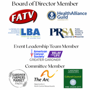 FATV, HealthAlliance Guild, Lunenburg Business Association, PRSA Worcester Chapter, American Cancer Society Relay for Life, Gardner Farmers Market, The Arc of Opportunity of North Central Mass, Gardner Cultural Council